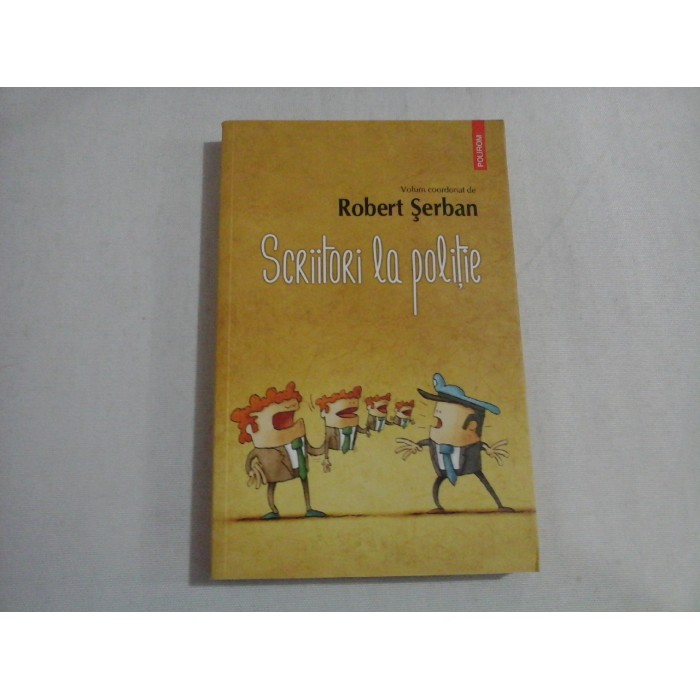 SCRIITORI LA POLITIE - ROBERT SERBAN 